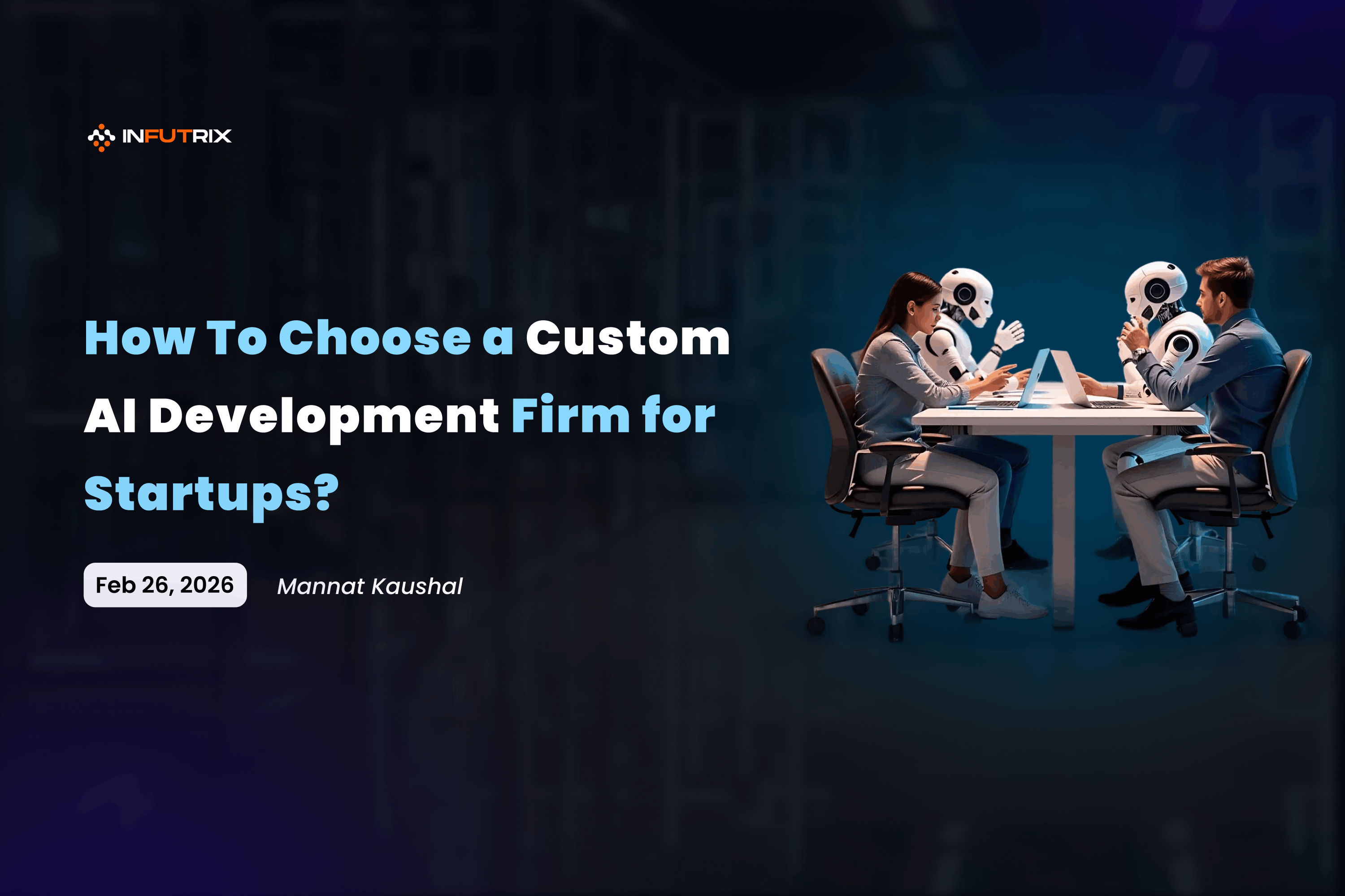 How To Choose a Custom AI Development Firm for Startups? | Infutrix